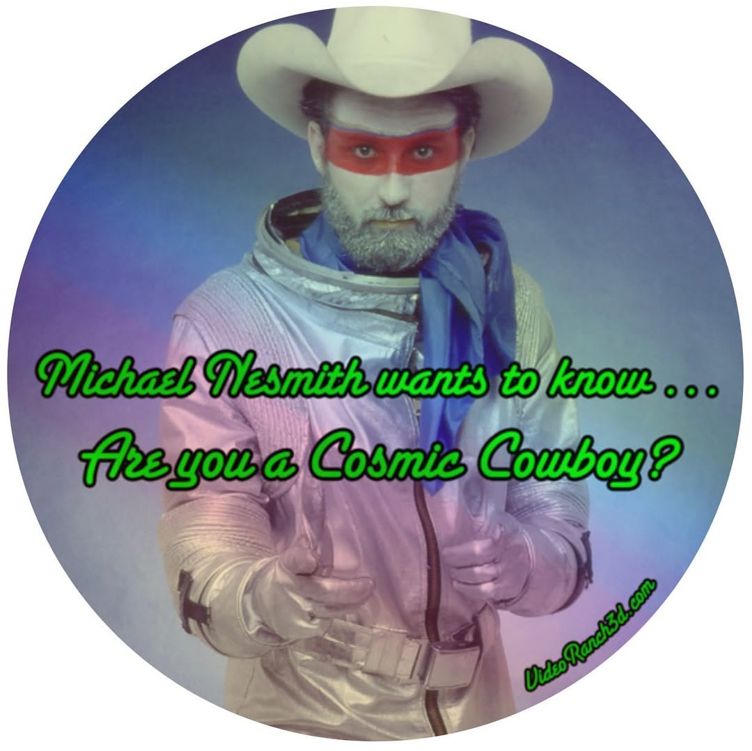 michael nesmith wants to know... are you a cosmic cowboy?